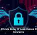 Apple Private Relay IP Leak Raises Privacy Concerns