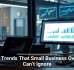 Tech Trends That Small Business Owners Can’t Ignore