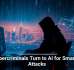 Cybercriminals Turn to AI for Smarter Attacks