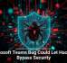 Microsoft Teams Bug Could Let Hackers Bypass Security